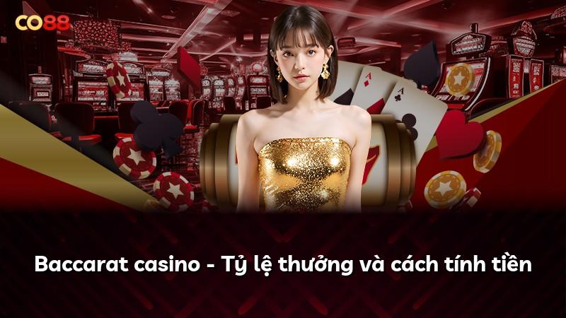Baccarat casino - Tỷ lệ thưởng và cách tính tiền