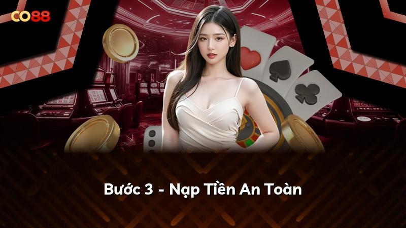 Bước 3 - Nạp Tiền An Toàn