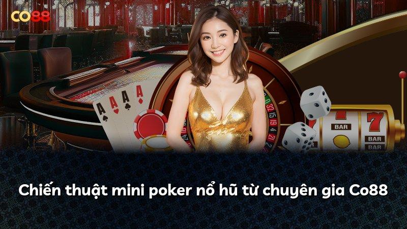 Chiến thuật mini poker nổ hũ từ chuyên gia Co88