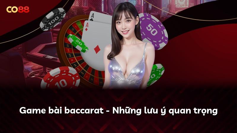 Game bài baccarat - Những lưu ý quan trọng