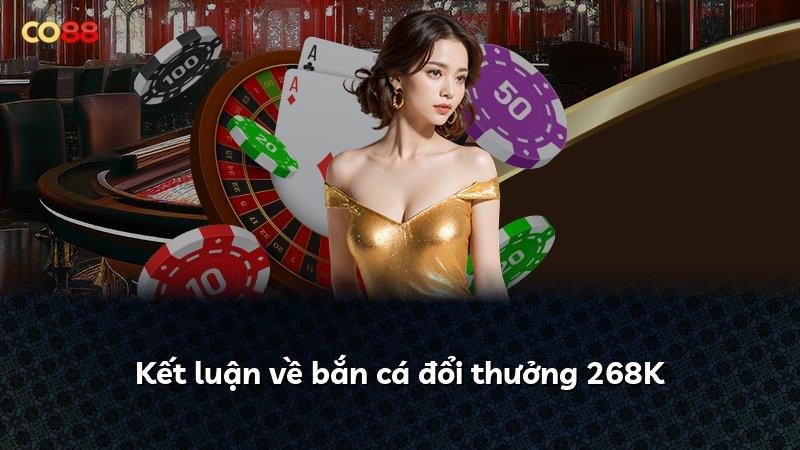 Kết luận về bắn cá đổi thưởng 268K